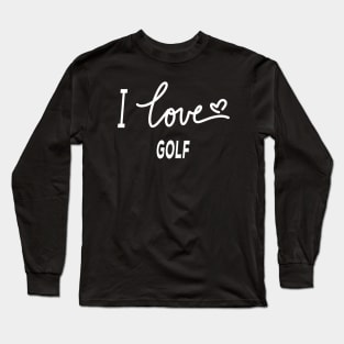 I Love Golf Long Sleeve T-Shirt